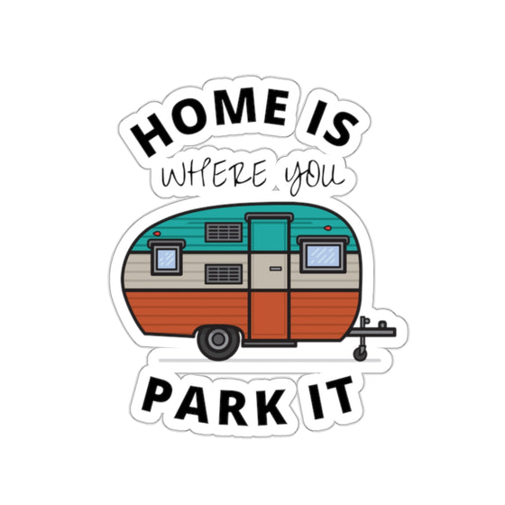 Home Is Where You Park It Kiss-Cut Sticker,  Camping Stickers